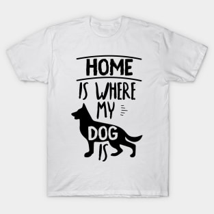 Home Is Where My Dog Is Cute Dog Owner Gift Idea Quote T-Shirt